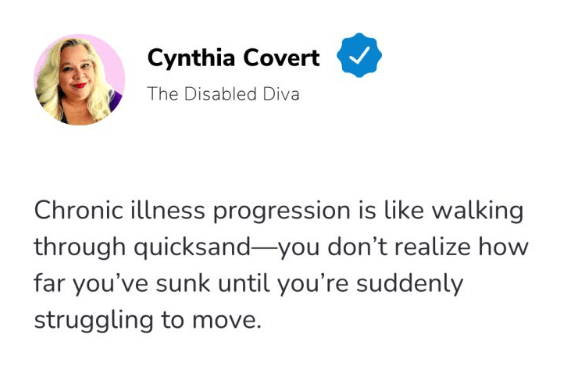 a screen shot of a LinkedIn post that says "Chronic illness progression is like walking through quicksand - you don't realize how far you've sunk until you're suddenly struggling to move".